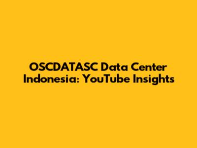 OSCDATASC Data Center Indonesia: YouTube Insights