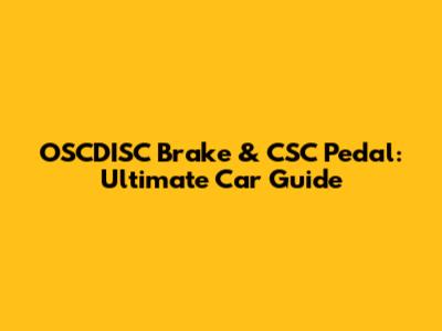 OSCDISC Brake & CSC Pedal: Ultimate Car Guide