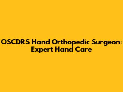 OSCDRS Hand Orthopedic Surgeon: Expert Hand Care