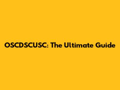 OSCDSCUSC: The Ultimate Guide