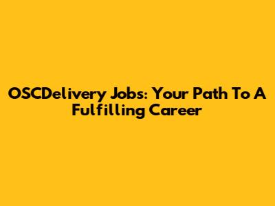 OSCDelivery Jobs: Your Path To A Fulfilling Career