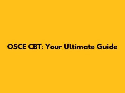 OSCE CBT: Your Ultimate Guide