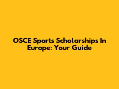 OSCE Sports Scholarships In Europe: Your Guide