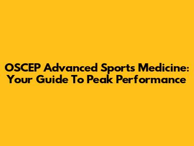 OSCEP Advanced Sports Medicine: Your Guide To Peak Performance