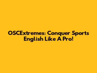 OSCExtremes: Conquer Sports English Like A Pro!