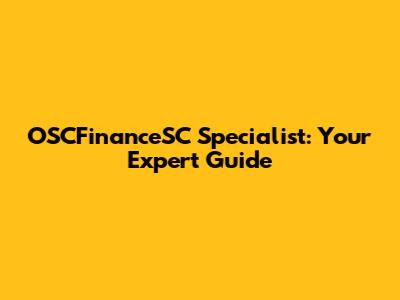 OSCFinanceSC Specialist: Your Expert Guide