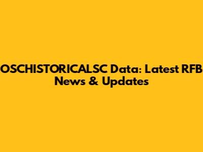 OSCHISTORICALSC Data: Latest RFB News & Updates