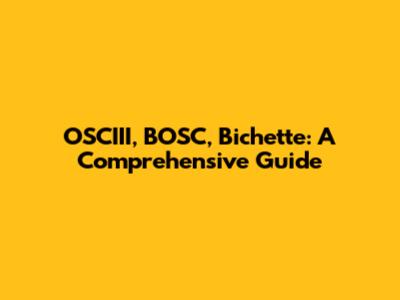 OSCIII, BOSC, Bichette: A Comprehensive Guide