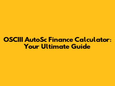 OSCIII AutoSc Finance Calculator: Your Ultimate Guide