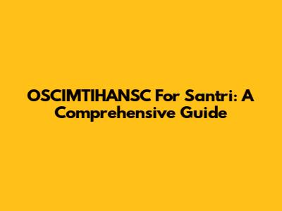 OSCIMTIHANSC For Santri: A Comprehensive Guide
