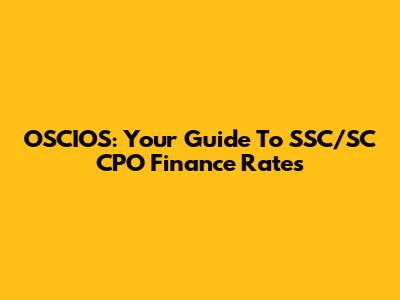 OSCIOS: Your Guide To SSC/SC CPO Finance Rates