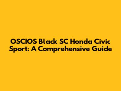 OSCIOS Black SC Honda Civic Sport: A Comprehensive Guide