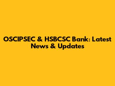 OSCIPSEC & HSBCSC Bank: Latest News & Updates