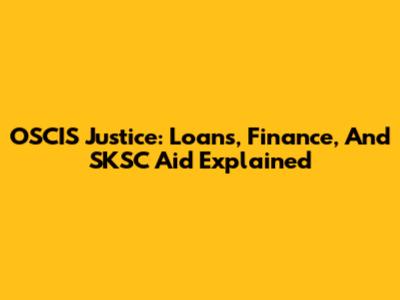 OSCIS Justice: Loans, Finance, And SKSC Aid Explained