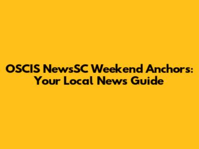 OSCIS NewsSC Weekend Anchors: Your Local News Guide