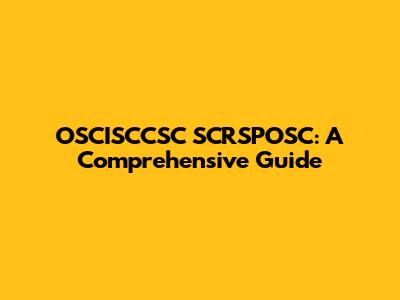OSCISCCSC SCRSPOSC: A Comprehensive Guide