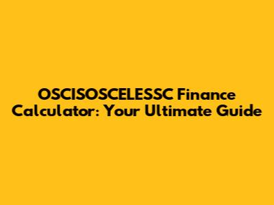 OSCISOSCELESSC Finance Calculator: Your Ultimate Guide