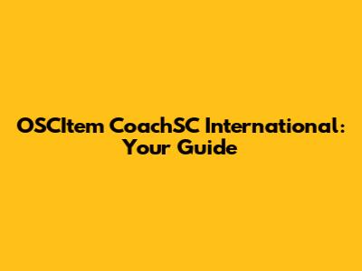 OSCItem CoachSC International: Your Guide