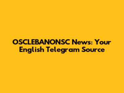OSCLEBANONSC News: Your English Telegram Source