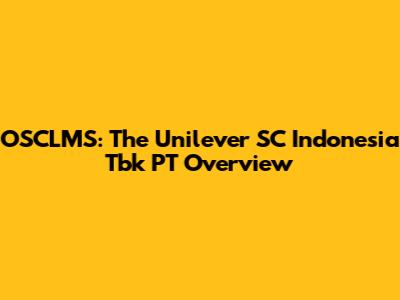 OSCLMS: The Unilever SC Indonesia Tbk PT Overview