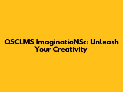 OSCLMS ImaginatioNSc: Unleash Your Creativity