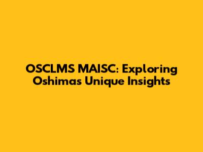 OSCLMS MAISC: Exploring Oshima's Unique Insights