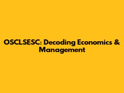OSCLSESC: Decoding Economics & Management