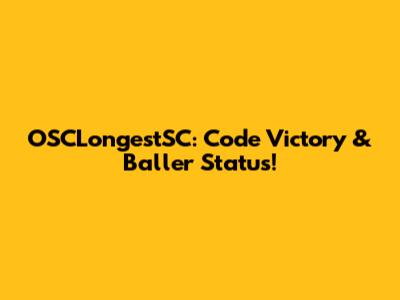 OSCLongestSC: Code Victory & Baller Status!