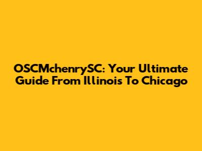 OSCMchenrySC: Your Ultimate Guide From Illinois To Chicago