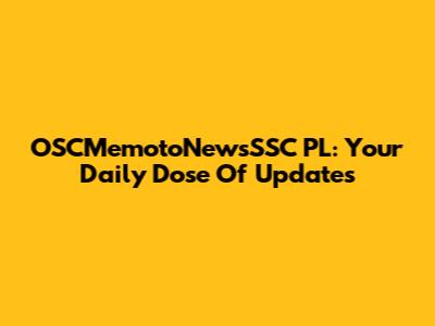 OSCMemotoNewsSSC PL: Your Daily Dose Of Updates