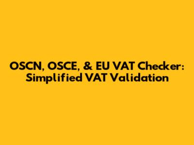 OSCN, OSCE, & EU VAT Checker: Simplified VAT Validation