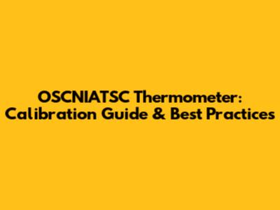 OSCNIATSC Thermometer: Calibration Guide & Best Practices