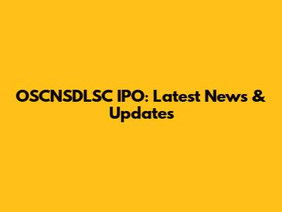 OSCNSDLSC IPO: Latest News & Updates