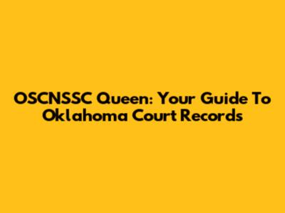 OSCNSSC Queen: Your Guide To Oklahoma Court Records
