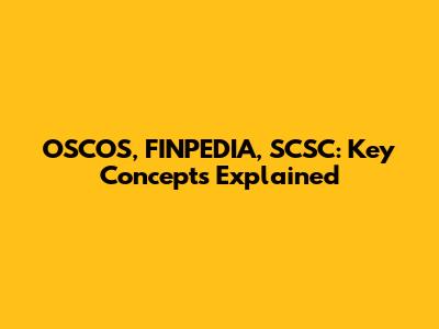 OSCOS, FINPEDIA, SCSC: Key Concepts Explained