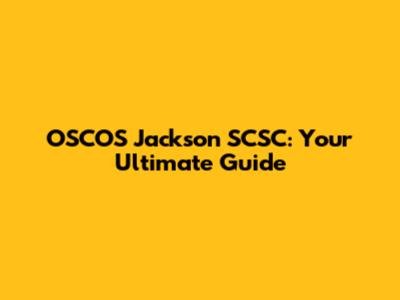 OSCOS Jackson SCSC: Your Ultimate Guide