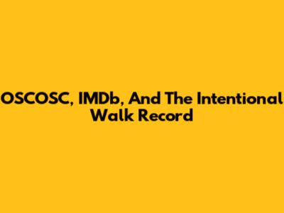 OSCOSC, IMDb, And The Intentional Walk Record