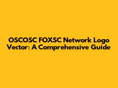 OSCOSC FOXSC Network Logo Vector: A Comprehensive Guide