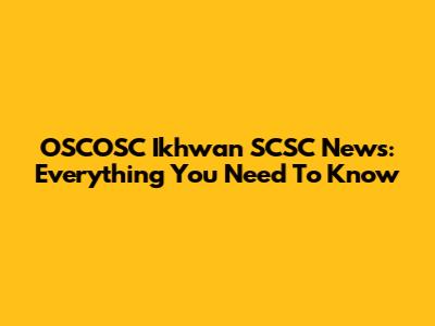 OSCOSC Ikhwan SCSC News: Everything You Need To Know