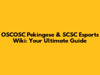 OSCOSC Pekingese & SCSC Esports Wiki: Your Ultimate Guide