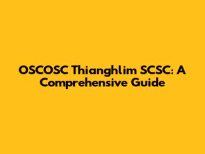 OSCOSC Thianghlim SCSC: A Comprehensive Guide