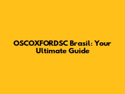 OSCOXFORDSC Brasil: Your Ultimate Guide