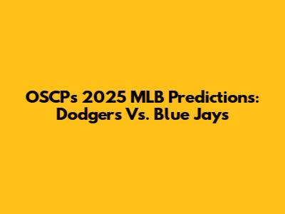 OSCP's 2025 MLB Predictions: Dodgers Vs. Blue Jays