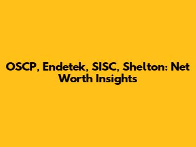 OSCP, Endetek, SISC, Shelton: Net Worth Insights