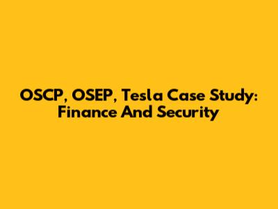 OSCP, OSEP, Tesla Case Study: Finance And Security