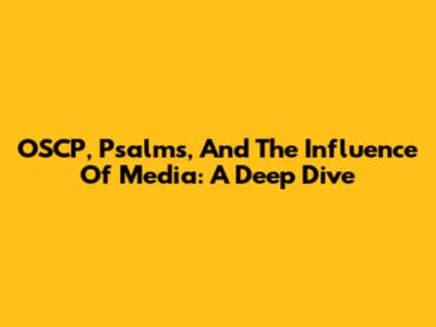 OSCP, Psalms, And The Influence Of Media: A Deep Dive