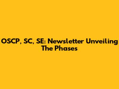 OSCP, SC, SE: Newsletter Unveiling The Phases
