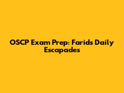 OSCP Exam Prep: Farid's Daily Escapades