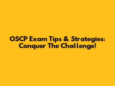 OSCP Exam Tips & Strategies: Conquer The Challenge!