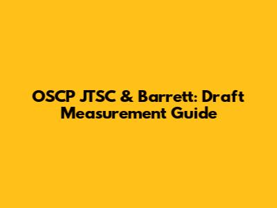 OSCP JTSC & Barrett: Draft Measurement Guide
